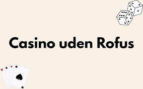 Udenlandske Casinoer Uden ROFUS En Guide til Sikker Spiloplevelse